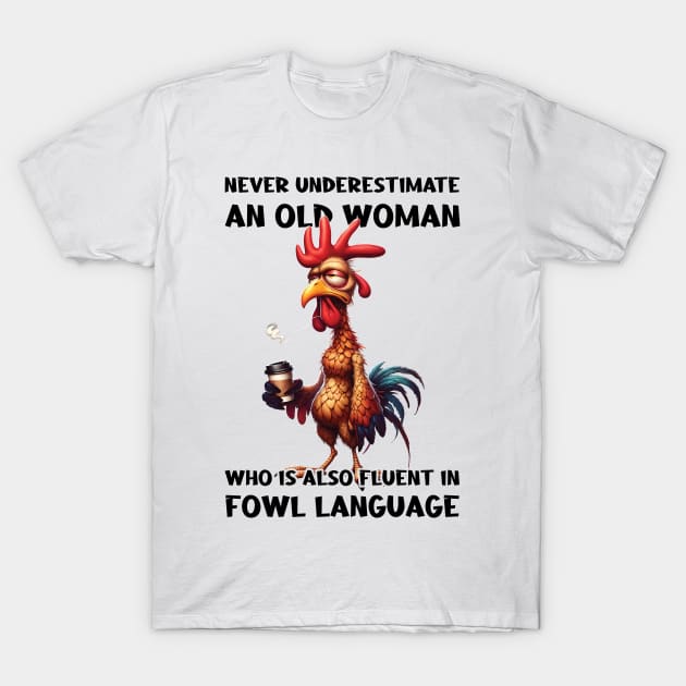 Funny Chicken Never Underestimate An Old Woman Who Is Also Fluent In Fowl Language T-Shirt by Zaaa Amut Amut Indonesia Zaaaa